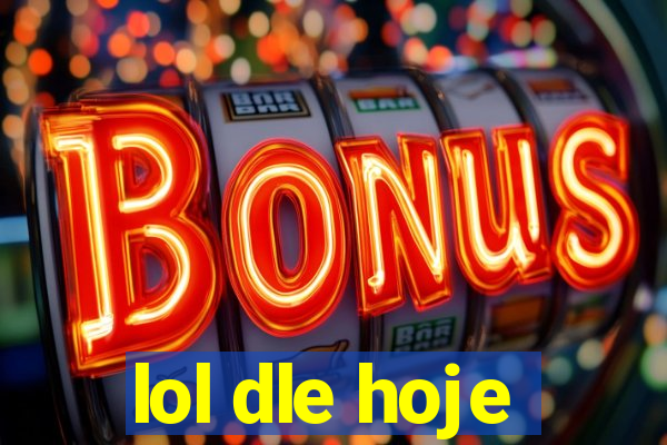 lol dle hoje